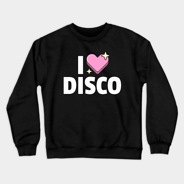 I LOVE DISCO Crewneck Sweatshirt by DISCOTHREADZ 